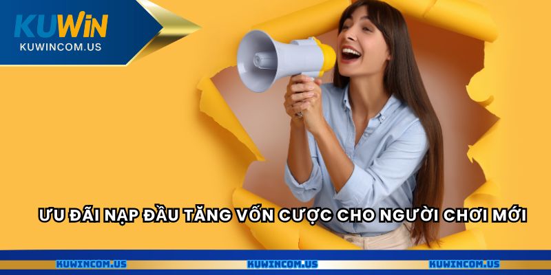 Ưu đãi nạp đầu tăng vốn cược cho người chơi mới