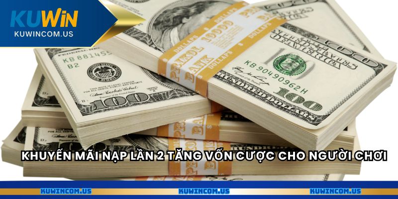 Khuyến mãi nạp lần 2 tăng vốn cược cho người chơi