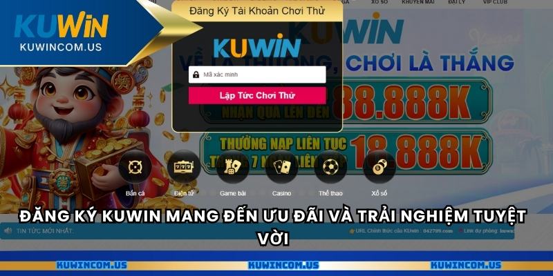 Đăng ký Kuwin mang đến ưu đãi và trải nghiệm tuyệt vời