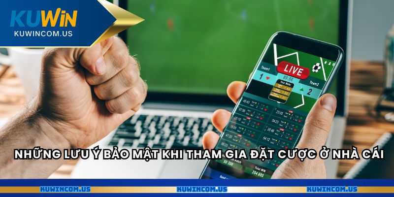 Những lưu ý bảo mật khi tham gia đặt cược ở nhà cái