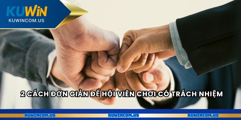 2 cách đơn giản để hội viên chơi có trách nhiệm