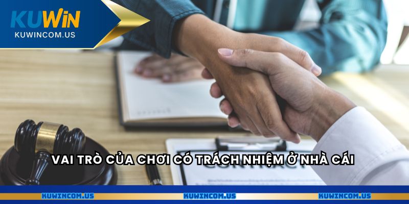 Vai trò của chơi có trách nhiệm ở nhà cái