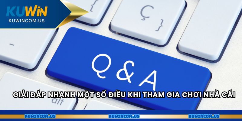Giải đáp nhanh một số điều khi tham gia chơi nhà cái