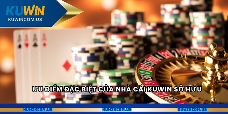 Ưu điểm đặc biệt của nhà cái Kuwin sở hữu