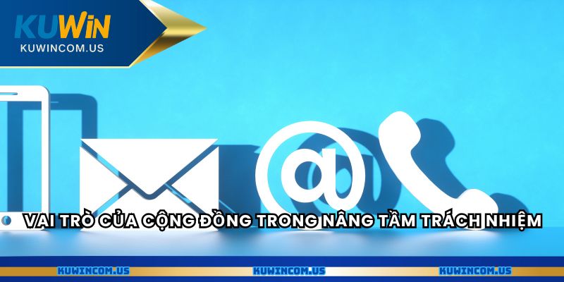 Vai trò của cộng đồng trong nâng tầm trách nhiệm