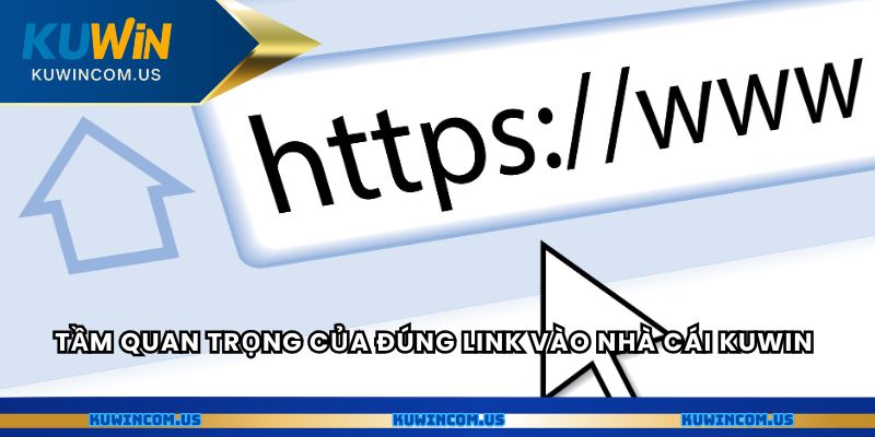 Tầm quan trọng của đúng link vào nhà cái Kuwin