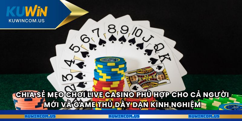 Chia sẻ mẹo chơi Live Casino phù hợp cho cả người mới và game thủ dày dạn kinh nghiệm.
