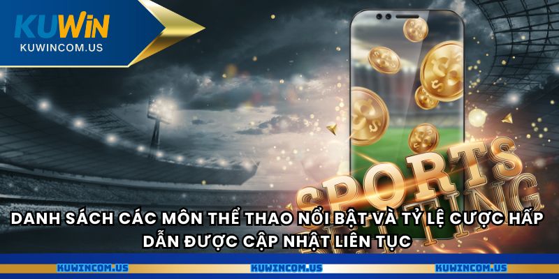 Danh sách các môn thể thao nổi bật và tỷ lệ cược hấp dẫn được cập nhật liên tục.